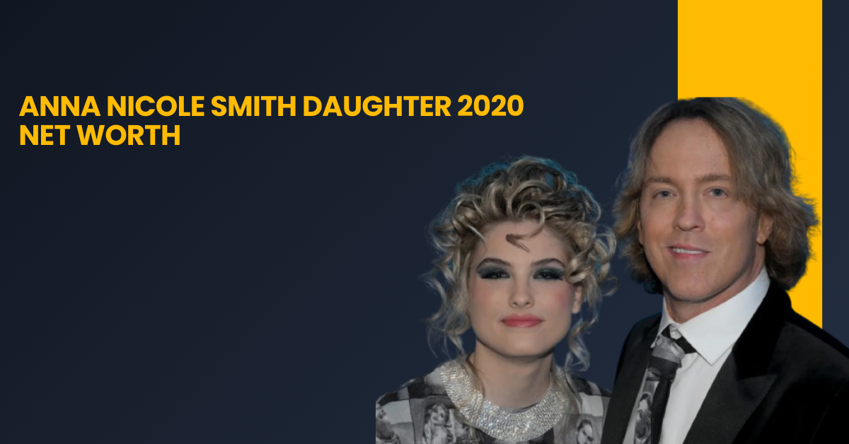 Anna Nicole Smith Daughter 2020 Net Worth