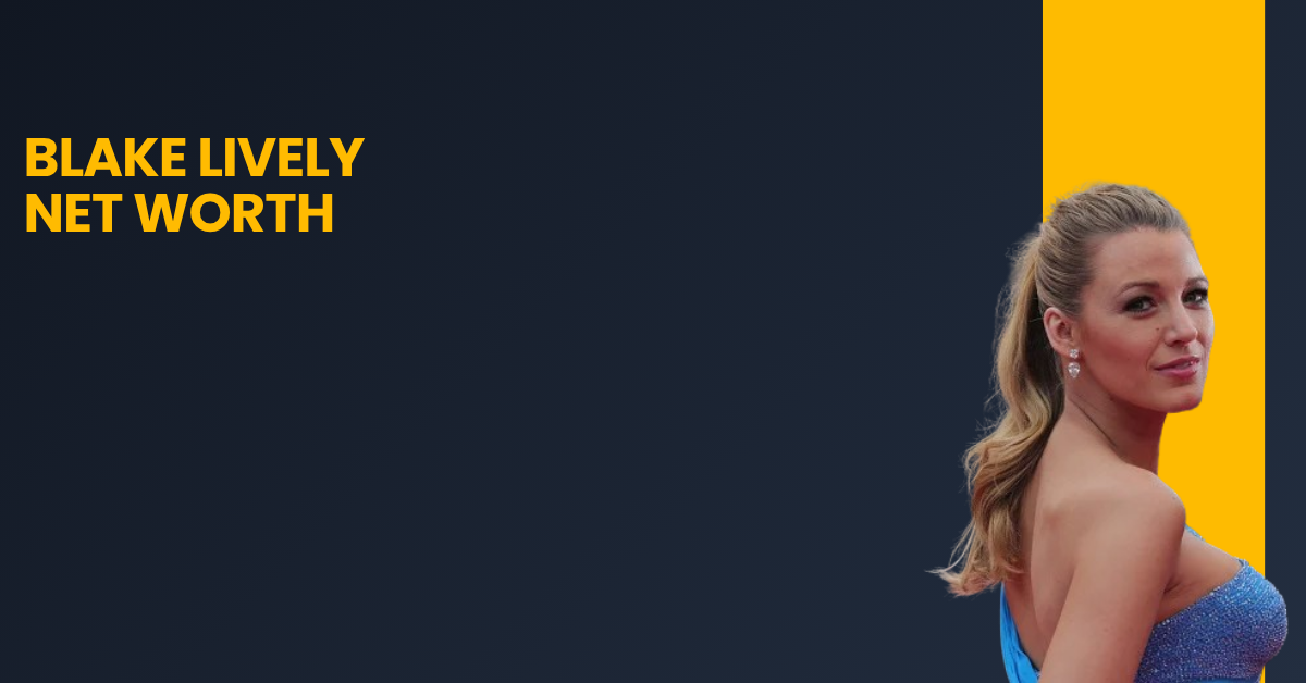 Blake Lively Net Worth